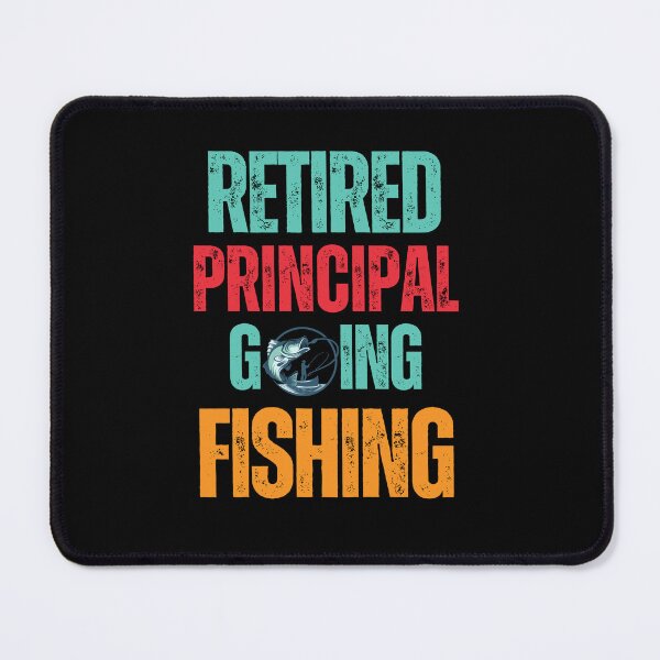 Item preview, Retired Principal Going Fishing designed and sold by WenegeeDesigns.