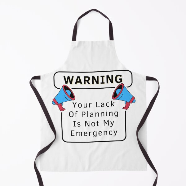 Item preview, Your Lack Of Planning Is Not My Emergency designed and sold by PetPanache.