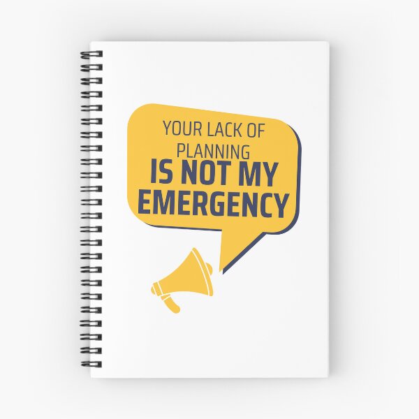 Item preview, Your Lack Of Planning Is Not My Emergency designed and sold by PetPanache.
