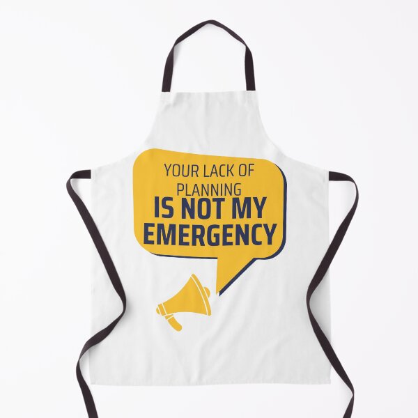 Item preview, Your Lack Of Planning Is Not My Emergency designed and sold by PetPanache.