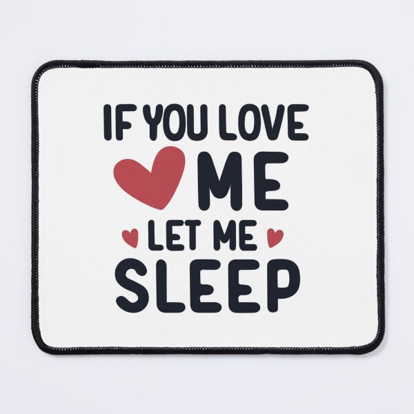 Item preview, If You love me let me sleep designed and sold by EmeraldeaArt.