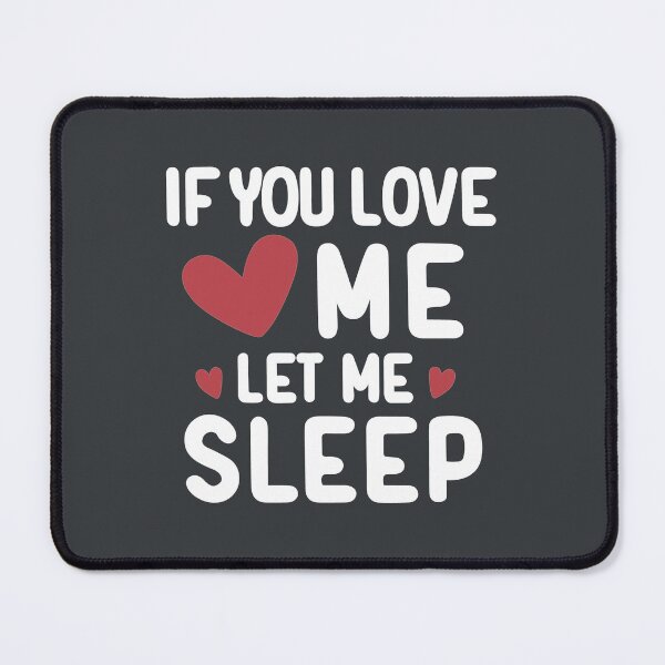Item preview, If You love me let me sleep /white text/ designed and sold by EmeraldeaArt.