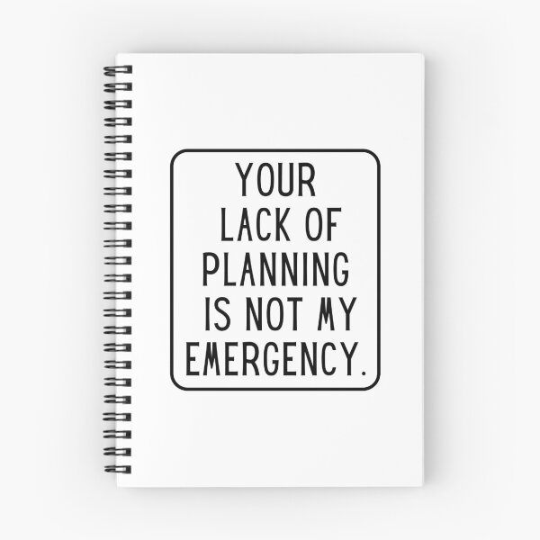 Item preview, Your Lack Of Planning Is Not My Emergency designed and sold by PetPanache.