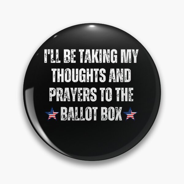 Item preview, I'll Be Taking My Thoughts And Prayers To The Ballot Box designed and sold by TrendyMoe.