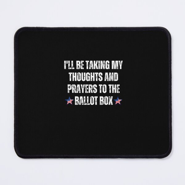 Item preview, I'll Be Taking My Thoughts And Prayers To The Ballot Box designed and sold by TrendyMoe.
