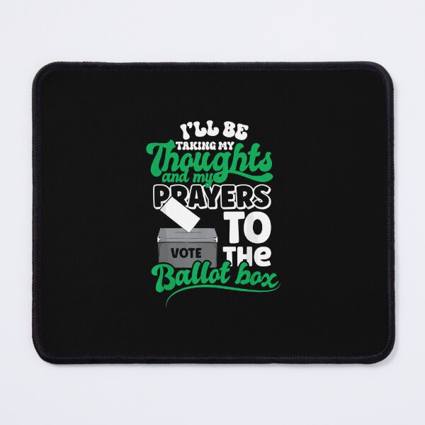 Item preview, I'll Be Taking My Thoughts And Prayers To The Ballot Box , Funny Political Jokes designed and sold by TrendyMoe.