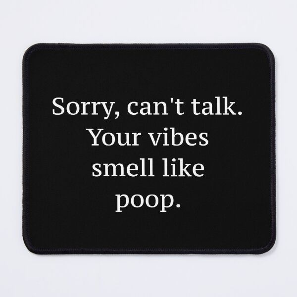 Item preview, Sorry Can't Talk Your Vibes Smell Like Poop Quote designed and sold by Pamela Storch.