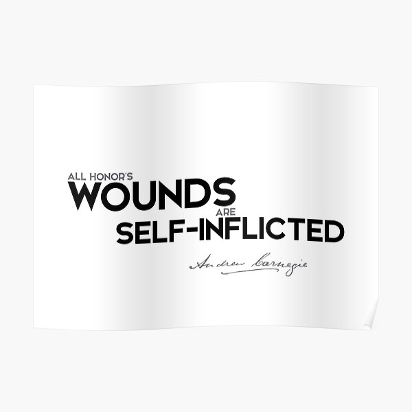 all honor&#39;s wounds are self-inflicted - andrew carnegie Poster