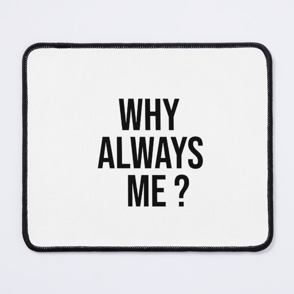 Item preview, Why always me ? designed and sold by Dj Gavric998.