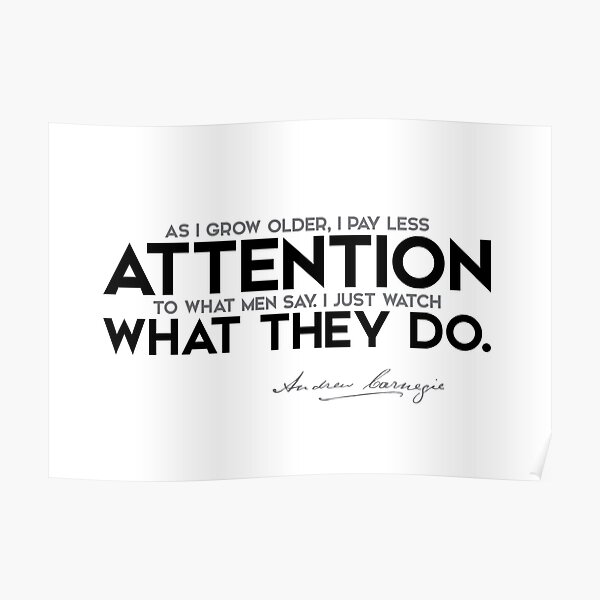 I just watch what they do - andrew carnegie Poster