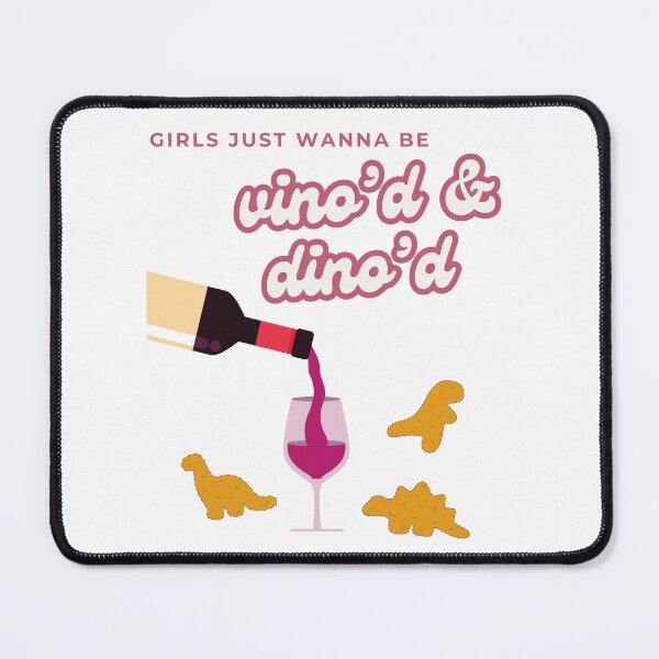 Item preview, Girls Just Wanna Be Vino'd and Dino'd. Wine and Dinosaur Chicken Nuggets designed and sold by Par Anne Q.