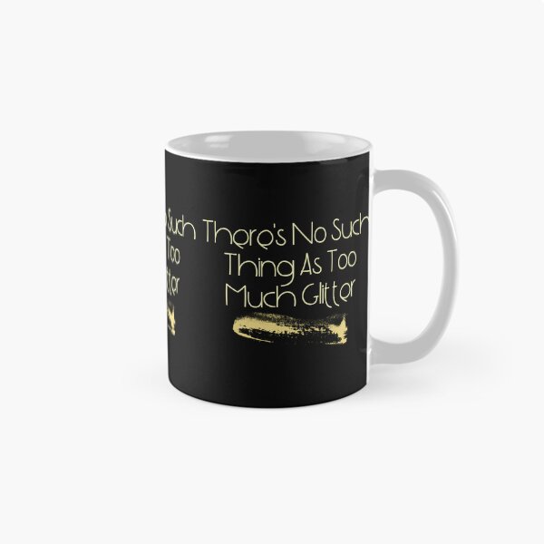 Item preview, There's No Such Thing As Too Much Glitter Funny Design designed and sold by EarthArtDesigns.