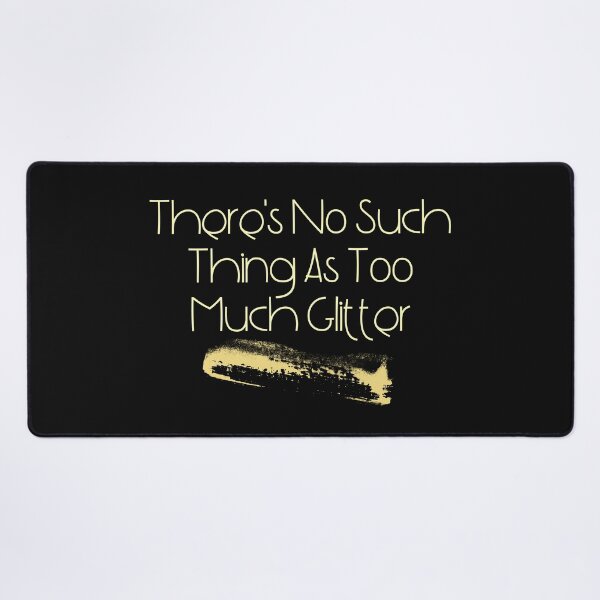 Item preview, There's No Such Thing As Too Much Glitter Funny Design designed and sold by EarthArtDesigns.