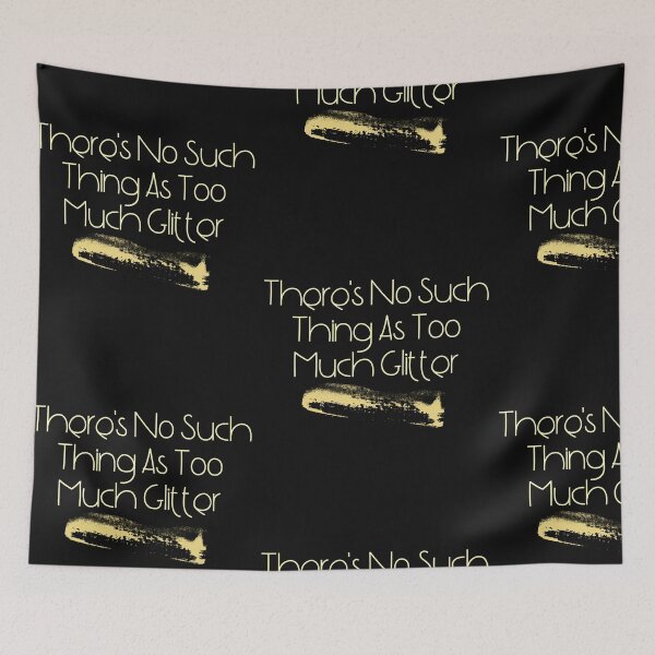 Item preview, There's No Such Thing As Too Much Glitter Funny Design designed and sold by EarthArtDesigns.