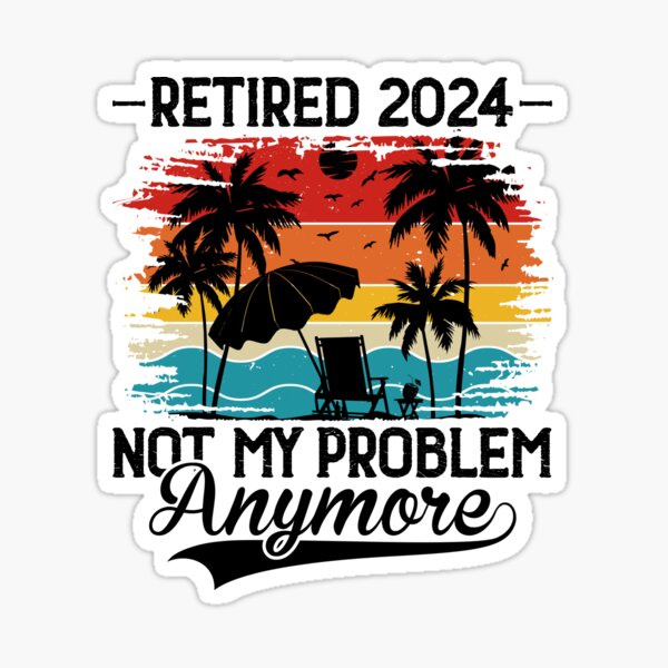 Item preview, Retired 2024 Not My Problem Anymore ,Vintage Retirement ,Retired Life,Retro Style designed and sold by metacollection.
