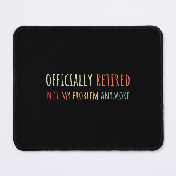 Item preview, Officially Retired Not My Problem Any More designed and sold by merchano.
