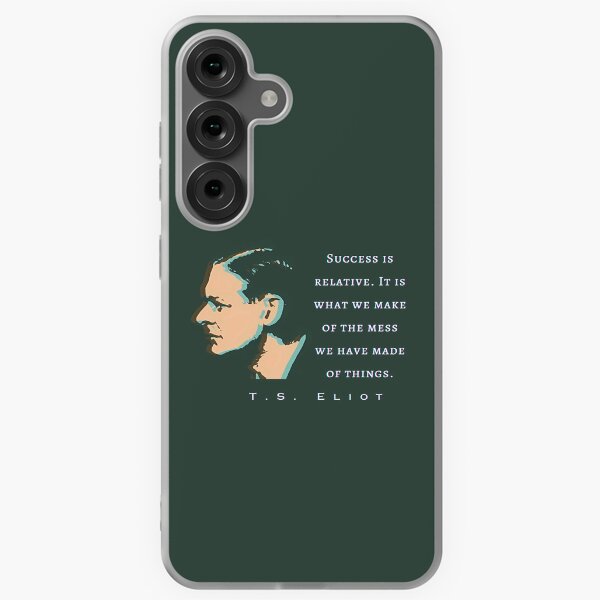 Item preview, T.S. Eliot quote: Success is relative. It is what we make of the mess we have made of things. designed and sold by artbleed.