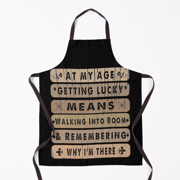 Item preview, At My Age, Getting Lucky, Means Walking Into a Room and Remembering Why I'm There. designed and sold by momoworlddesign.