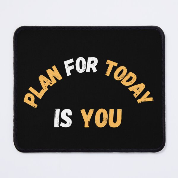 Item preview, Plan For Today Is You designed and sold by FlexYourMind.