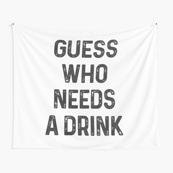 Guess who needs a Drink #1 Wandbehang