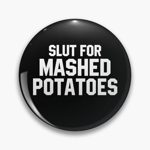 Item preview, SLUT FOR MASHED POTATOES. designed and sold by Rejiboustarts.