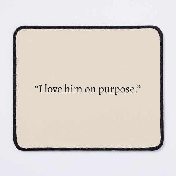 Item preview, "I love him on purpose" - Red, White & Royal Blue Quote designed and sold by bubblytank.