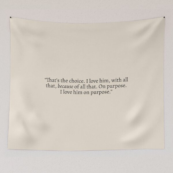 Item preview, "That's the choice. I love him, with all that, because of all that. On purpose. I love him on purpose" - Red, White & Royal Blue Quote designed and sold by bubblytank.