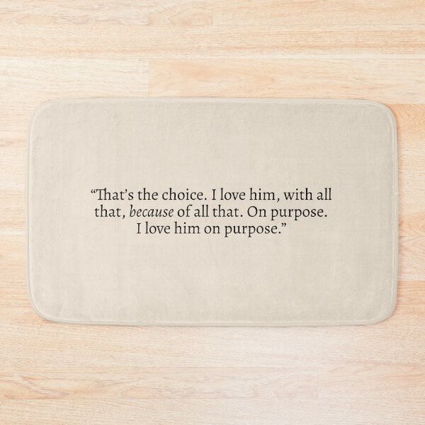 Item preview, "That's the choice. I love him, with all that, because of all that. On purpose. I love him on purpose" - Red, White & Royal Blue Quote designed and sold by bubblytank.