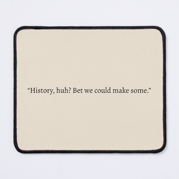 Item preview, "History, huh? Bet we could make some" - Red, White & Royal Blue Quote designed and sold by bubblytank.