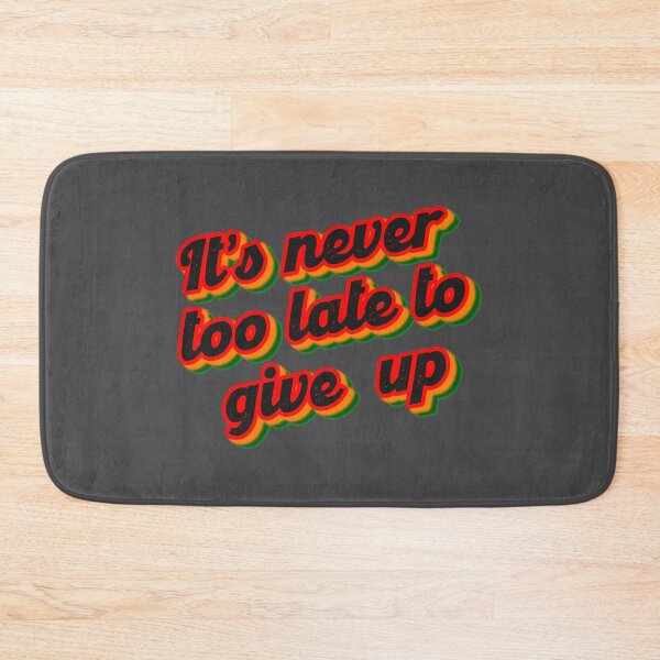 Item preview, it's never too late to give up designed and sold by jolietblues.