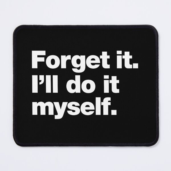 Item preview, Forget it. I'll do it myself. designed and sold by chestify.