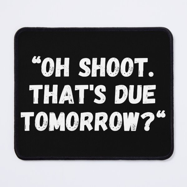 Item preview, Oh shit, it's due tomorrow designed and sold by JRsmail.