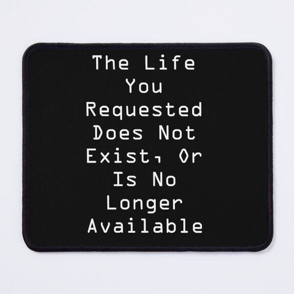 Item preview, "The Life You Requested..." error message designed and sold by Matthew Kinnersly.