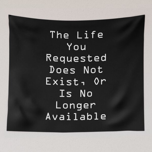 Item preview, "The Life You Requested..." error message designed and sold by Matthew Kinnersly.