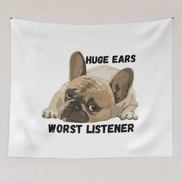 Item preview, funny french bulldog huge big,ears worst listener Frenchie designed and sold by joy4shirt.