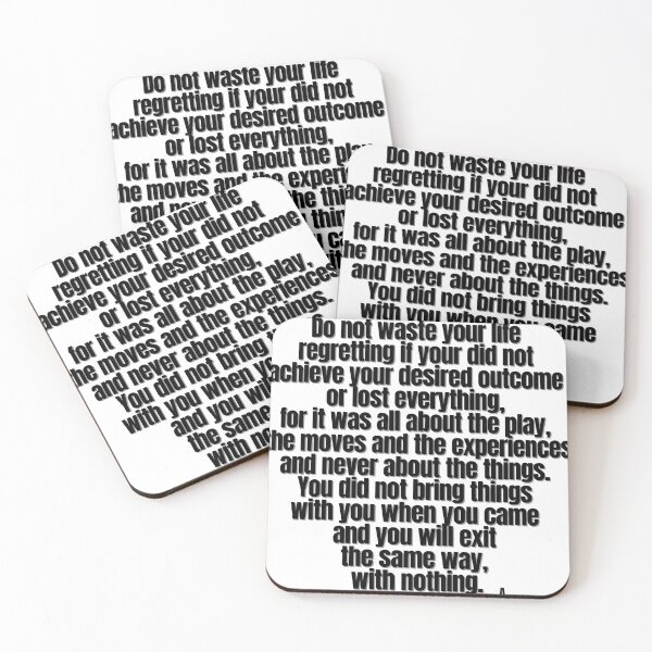 Item preview, Do not waste your life regretting if your did not achieve your desired outcome or lost everything, for it was all about the play, the moves and the experiences and never about the things.  designed and sold by Finds.