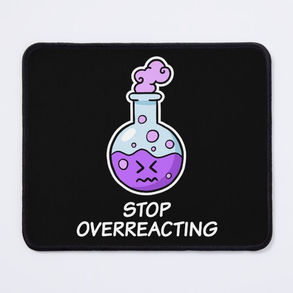 Item preview, Stop Overreacting, cute funny chemistry designed and sold by TalesOfScience.