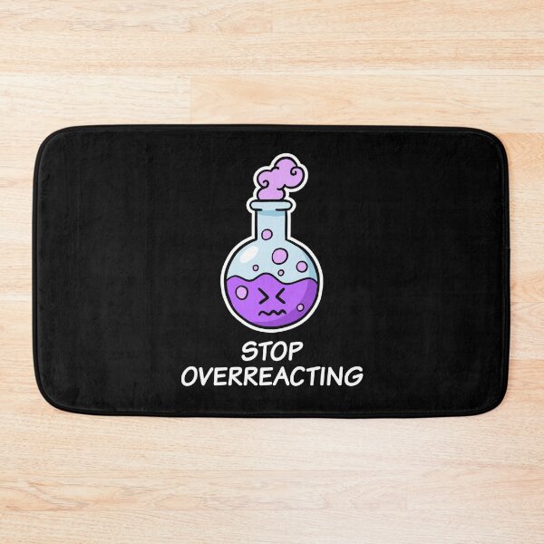 Item preview, Stop Overreacting, cute funny chemistry designed and sold by TalesOfScience.
