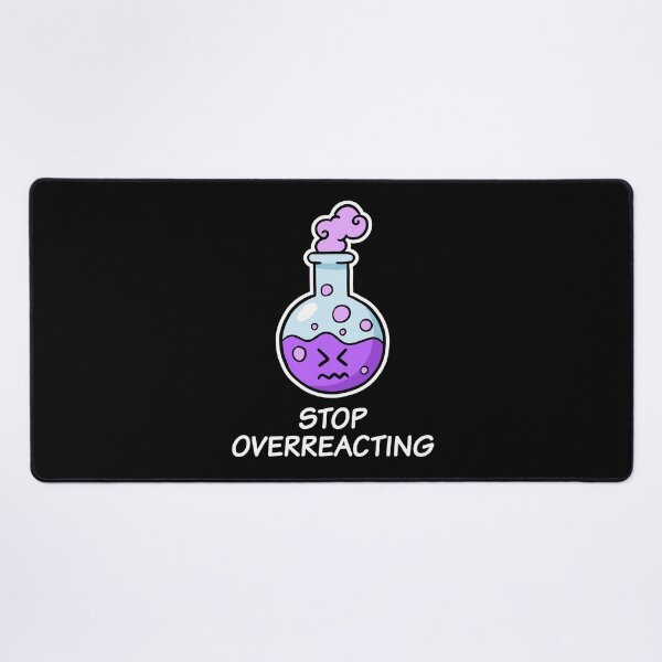 Item preview, Stop Overreacting, cute funny chemistry designed and sold by TalesOfScience.