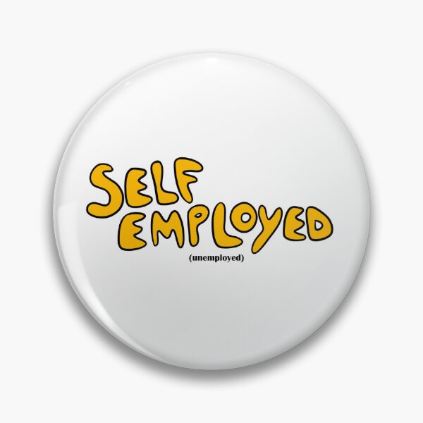 Item preview, Self Employed (Unemployed) designed and sold by fanscinated.
