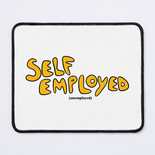 Item preview, Self Employed (Unemployed) designed and sold by fanscinated.