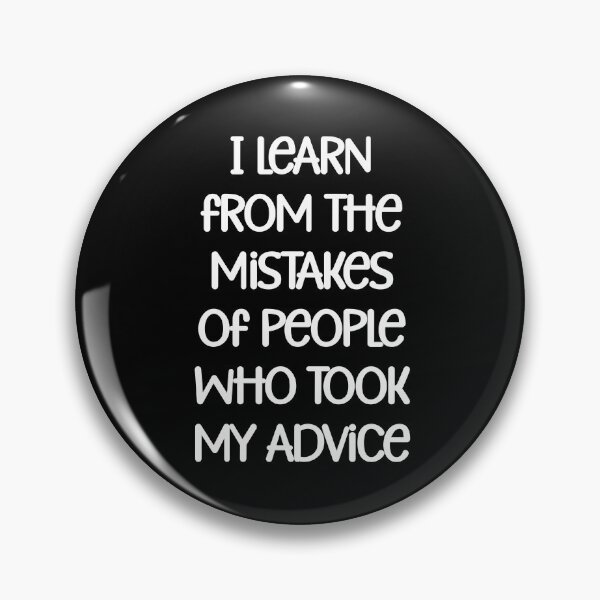 Item preview, I learn from the mistakes of people who took my advice designed and sold by Gevover.