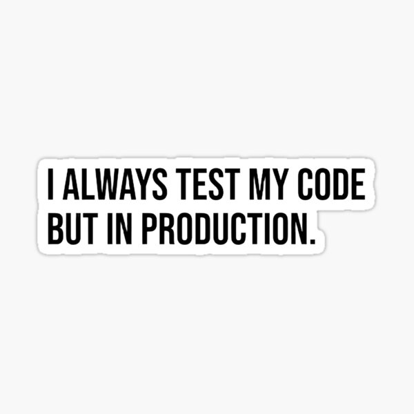 Item preview, I always test my code but in production designed and sold by wheniwake-up.