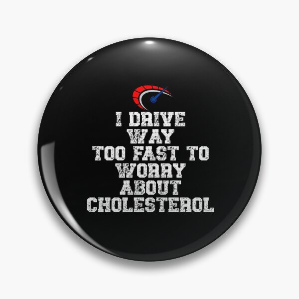Item preview, I drive way too fast to worry about cholesterol Driver Quote designed and sold by Gevover.