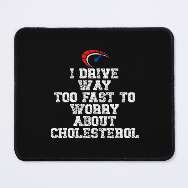 Item preview, I drive way too fast to worry about cholesterol Driver Quote designed and sold by Gevover.