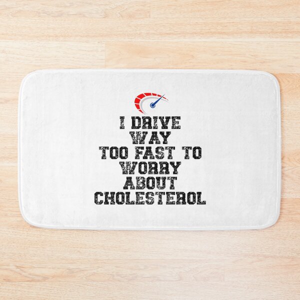Item preview, I drive way too fast to worry about cholesterol Driver Quote designed and sold by Gevover.