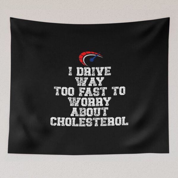 Item preview, I drive way too fast to worry about cholesterol Driver Quote designed and sold by Gevover.