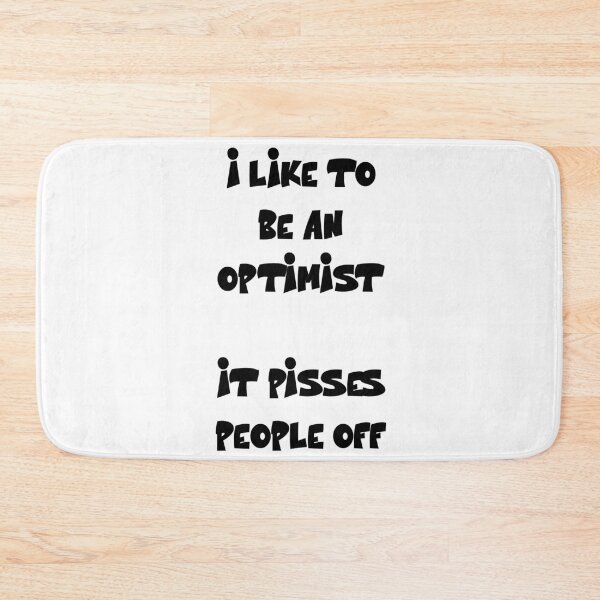 Item preview, I like to be an optimist. It pisses people off Funny Quote designed and sold by Gevover.