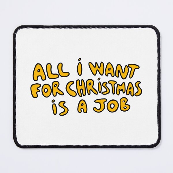 Item preview, All I Want for Christmas is a Job designed and sold by fanscinated.