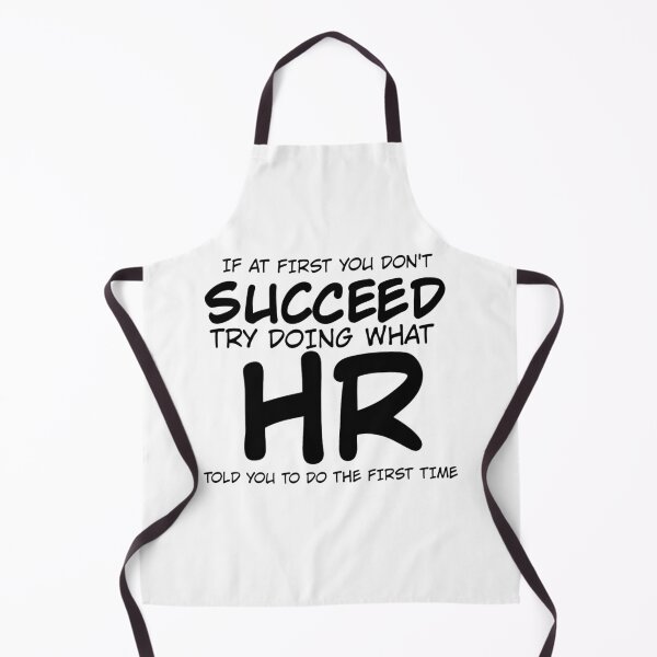 Item preview, If At First You Do Not Succeed, Try Doing What HR Told You To Do The First Time designed and sold by TeesYouWant.